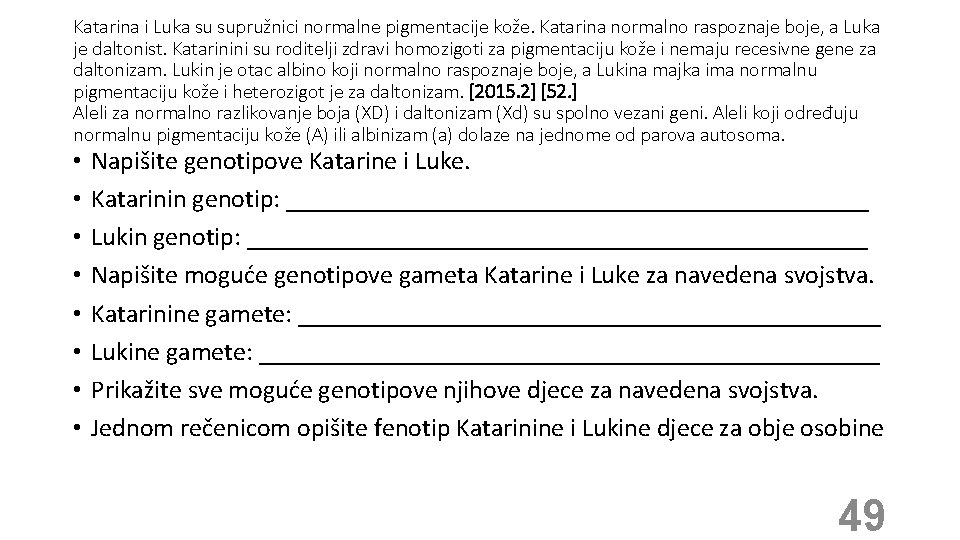 Katarina i Luka su supružnici normalne pigmentacije kože. Katarina normalno raspoznaje boje, a Luka