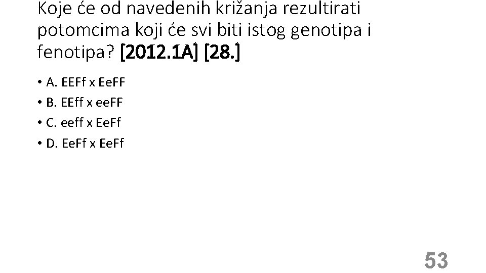 Koje će od navedenih križanja rezultirati potomcima koji će svi biti istog genotipa i