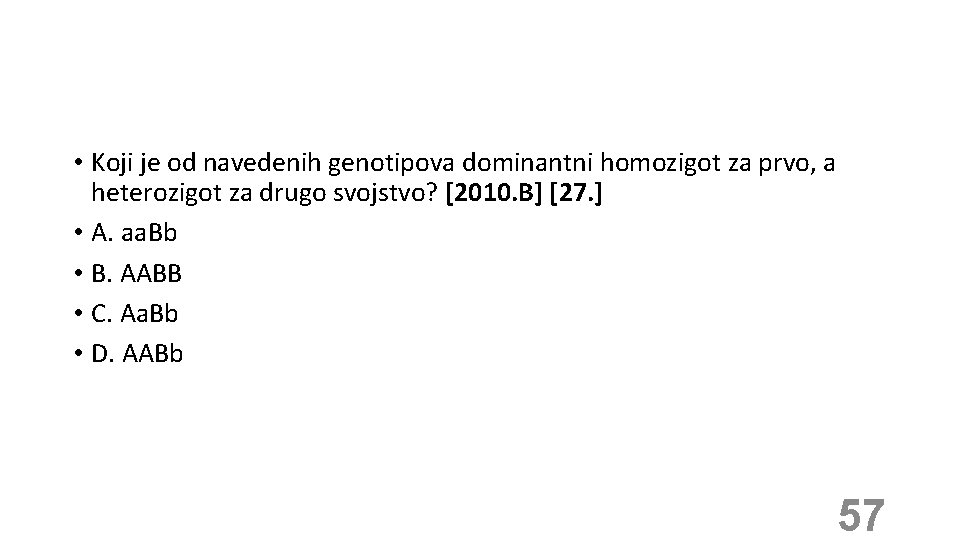  • Koji je od navedenih genotipova dominantni homozigot za prvo, a heterozigot za