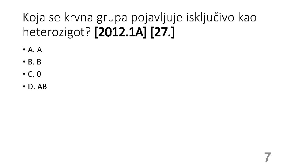 Koja se krvna grupa pojavljuje isključivo kao heterozigot? [2012. 1 A] [27. ] •