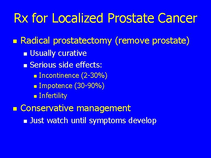 Rx for Localized Prostate Cancer n Radical prostatectomy (remove prostate) n n Usually curative