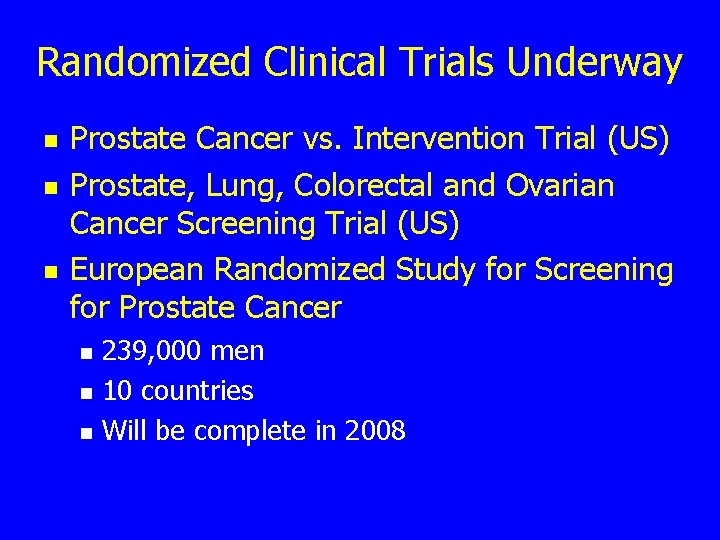 Randomized Clinical Trials Underway n n n Prostate Cancer vs. Intervention Trial (US) Prostate,