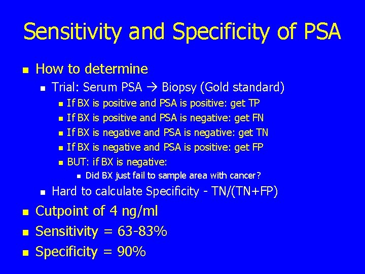 Sensitivity and Specificity of PSA n How to determine n Trial: Serum PSA Biopsy