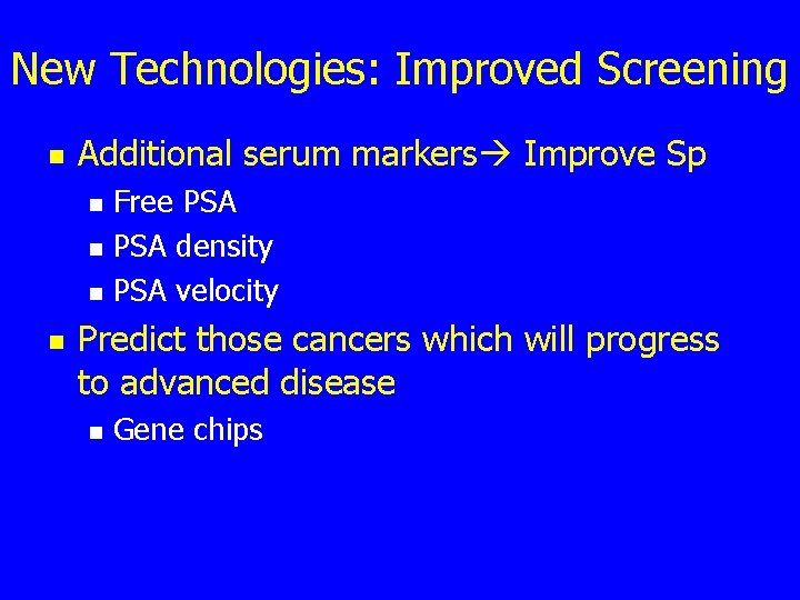New Technologies: Improved Screening n Additional serum markers Improve Sp n n Free PSA