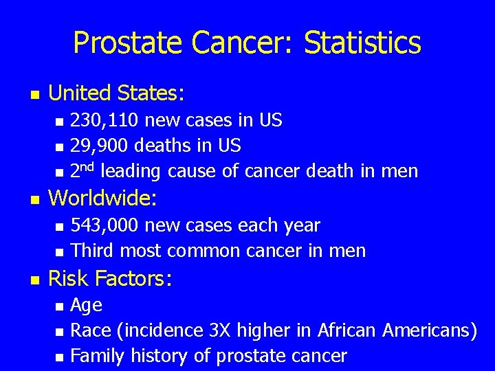 Prostate Cancer: Statistics n United States: n n Worldwide: n n n 230, 110