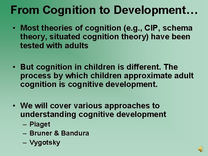 From Cognition to Development… • Most theories of cognition (e. g. , CIP, schema