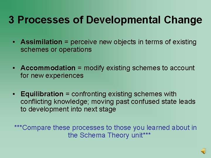 3 Processes of Developmental Change • Assimilation = perceive new objects in terms of