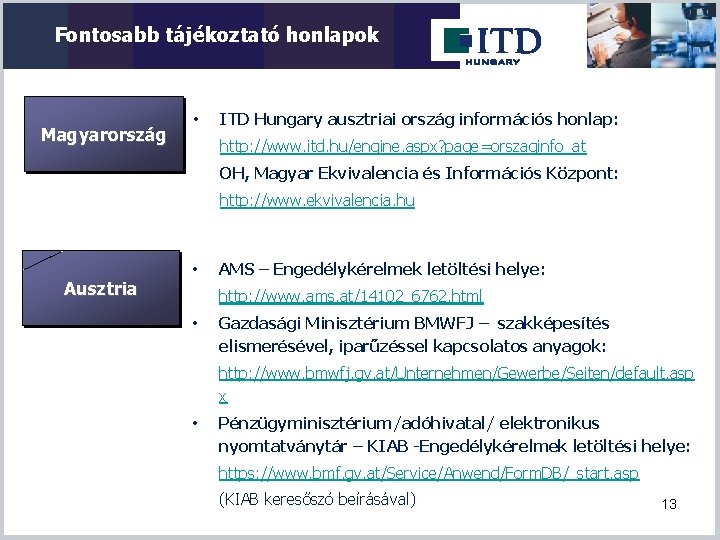 Fontosabb tájékoztató honlapok Magyarország • ITD Hungary ausztriai ország információs honlap: http: //www. itd.