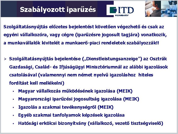 Szabályozott iparűzés Szolgáltatásnyújtás előzetes bejelentést követően végezhető és csak az egyéni vállalkozóra, vagy cégre