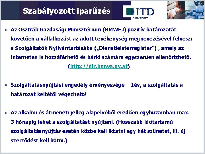 Szabályozott iparűzés Ø Az Osztrák Gazdasági Minisztérium (BMWFJ) pozitív határozatát követően a vállalkozást az