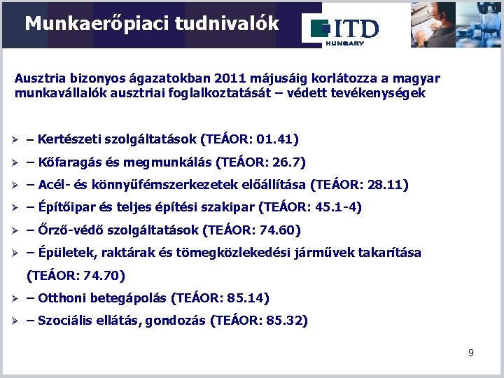 Munkaerőpiaci tudnivalók Ausztria bizonyos ágazatokban 2011 májusáig korlátozza a magyar munkavállalók ausztriai foglalkoztatását –