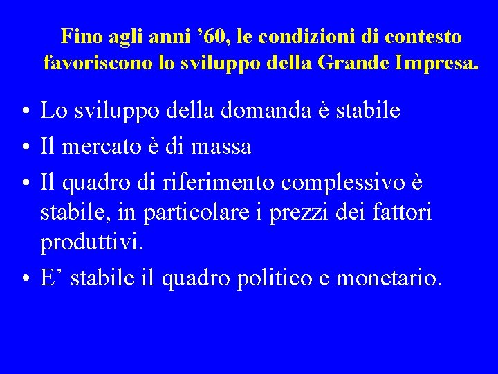 Fino agli anni ’ 60, le condizioni di contesto favoriscono lo sviluppo della Grande