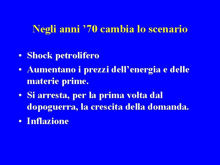 Negli anni ’ 70 cambia lo scenario • Shock petrolifero • Aumentano i prezzi