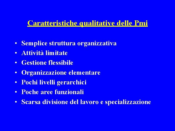 Caratteristiche qualitative delle Pmi • • Semplice struttura organizzativa Attività limitate Gestione flessibile Organizzazione
