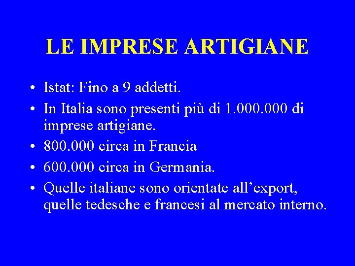 LE IMPRESE ARTIGIANE • Istat: Fino a 9 addetti. • In Italia sono presenti