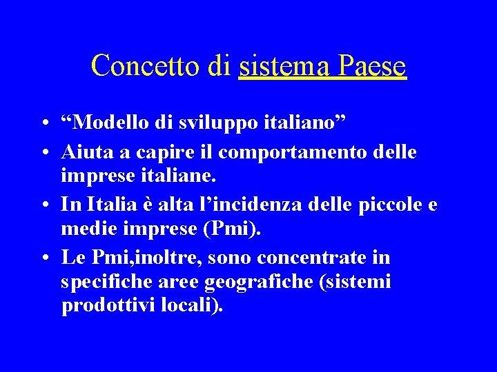 Concetto di sistema Paese • “Modello di sviluppo italiano” • Aiuta a capire il