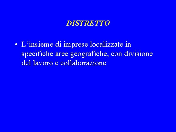 DISTRETTO • L’insieme di imprese localizzate in specifiche aree geografiche, con divisione del lavoro