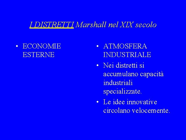 I DISTRETTI Marshall nel XIX secolo • ECONOMIE ESTERNE • ATMOSFERA INDUSTRIALE • Nei