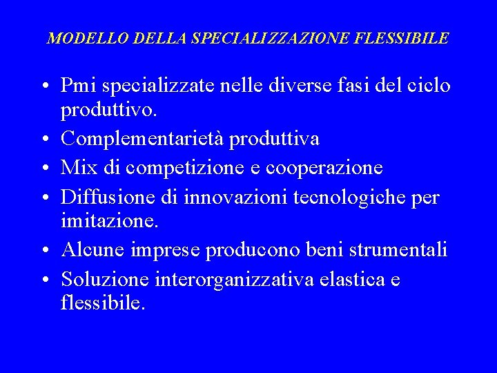 MODELLO DELLA SPECIALIZZAZIONE FLESSIBILE • Pmi specializzate nelle diverse fasi del ciclo produttivo. •