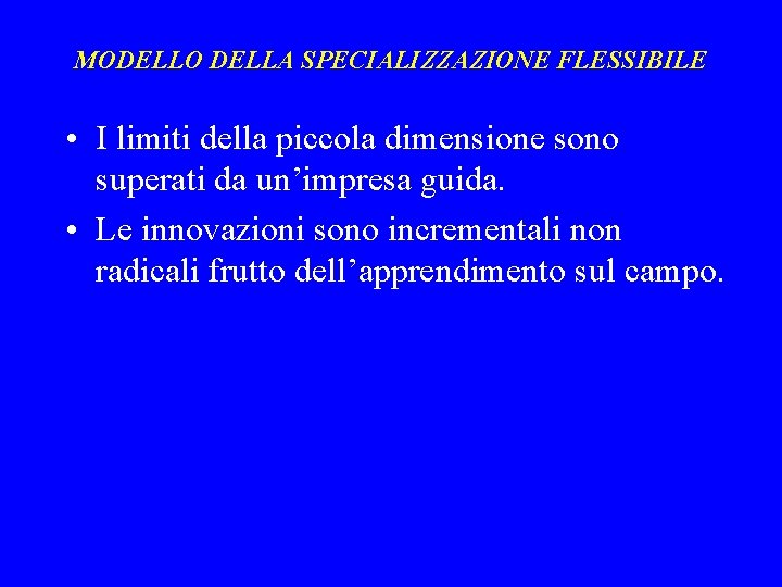 MODELLO DELLA SPECIALIZZAZIONE FLESSIBILE • I limiti della piccola dimensione sono superati da un’impresa