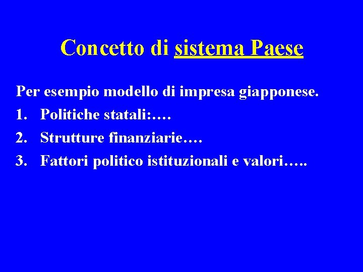 Concetto di sistema Paese Per esempio modello di impresa giapponese. 1. Politiche statali: ….