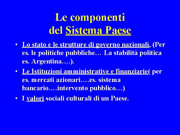 Le componenti del Sistema Paese • Lo stato e le strutture di governo nazionali,