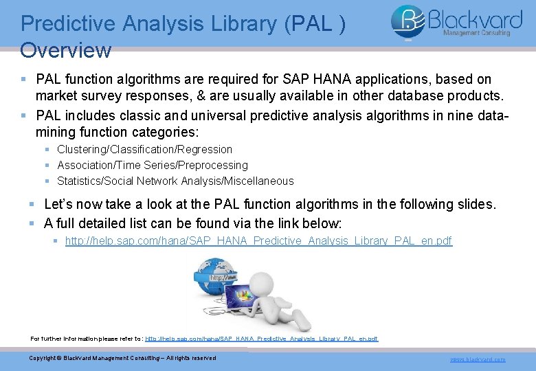 Predictive Analysis Library (PAL ) Overview § PAL function algorithms are required for SAP