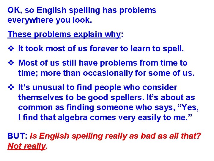 OK, so English spelling has problems everywhere you look. These problems explain why: v