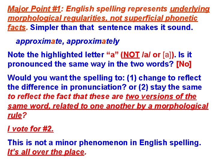 Major Point #1: English spelling represents underlying morphological regularities, not superficial phonetic facts. Simpler
