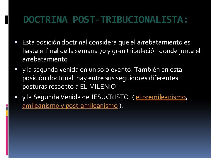 DOCTRINA POST-TRIBUCIONALISTA: Esta posición doctrinal considera que el arrebatamiento es hasta el final de
