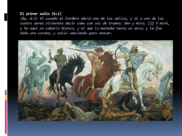 El primer sello (6: 1) (Ap. 6: 1) Vi cuando el Cordero abrió uno