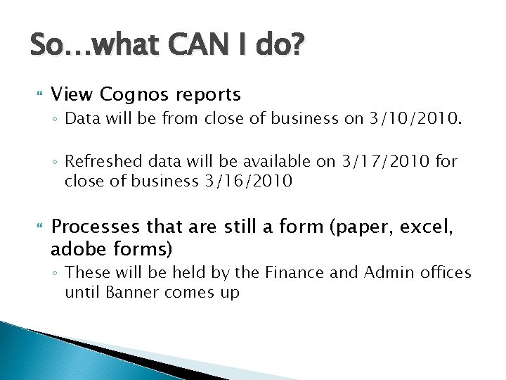 So…what CAN I do? View Cognos reports ◦ Data will be from close of