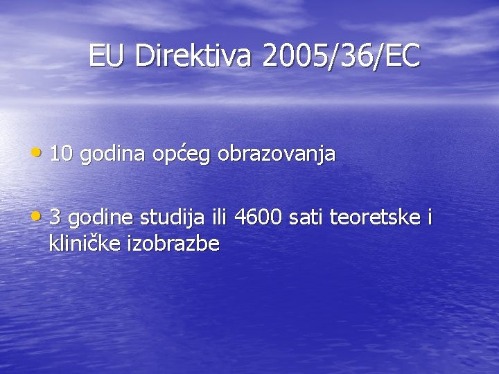 EU Direktiva 2005/36/EC • 10 godina općeg obrazovanja • 3 godine studija ili 4600