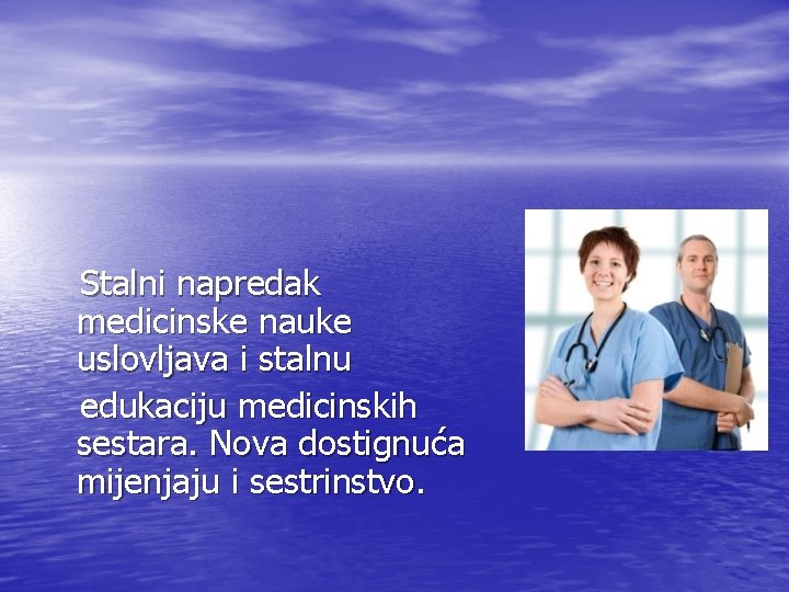 Stalni napredak medicinske nauke uslovljava i stalnu edukaciju medicinskih sestara. Nova dostignuća mijenjaju i