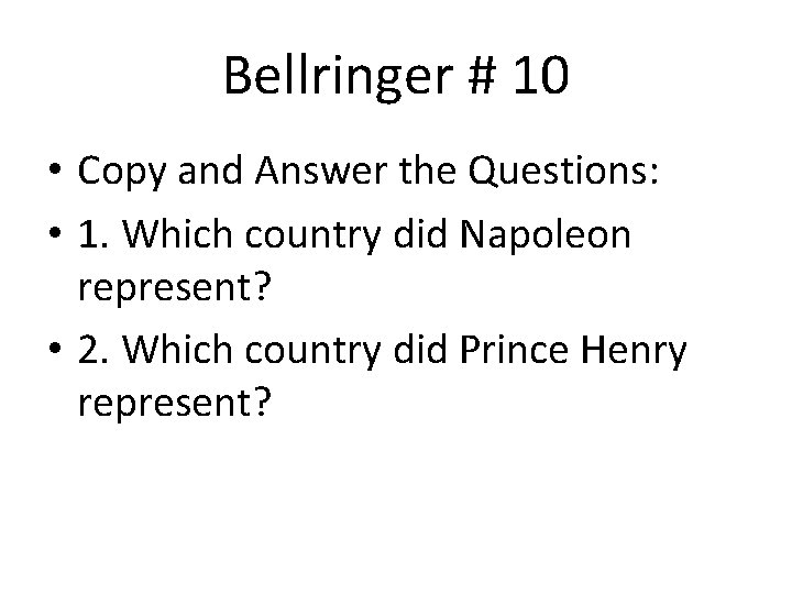 Bellringer # 10 • Copy and Answer the Questions: • 1. Which country did