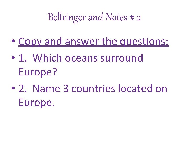 Bellringer and Notes # 2 • Copy and answer the questions: • 1. Which