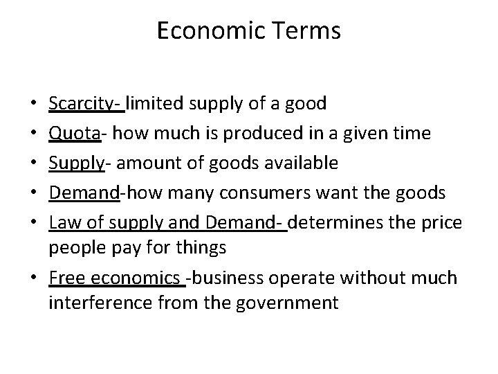 Economic Terms Scarcity- limited supply of a good Quota- how much is produced in
