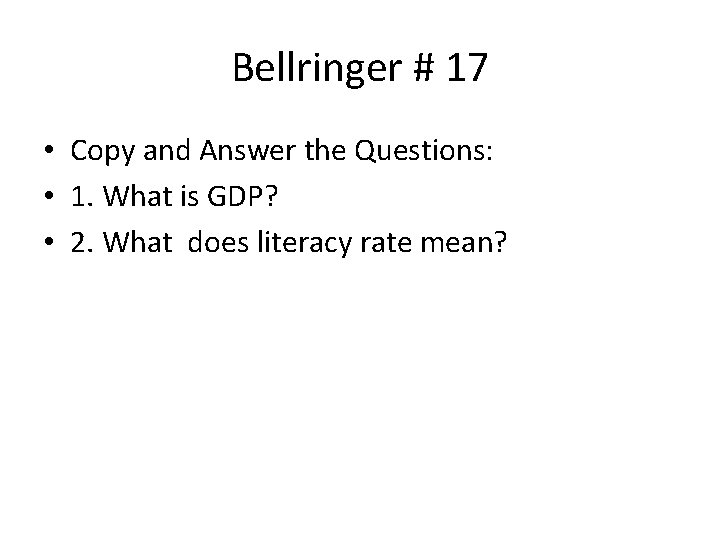 Bellringer # 17 • Copy and Answer the Questions: • 1. What is GDP?