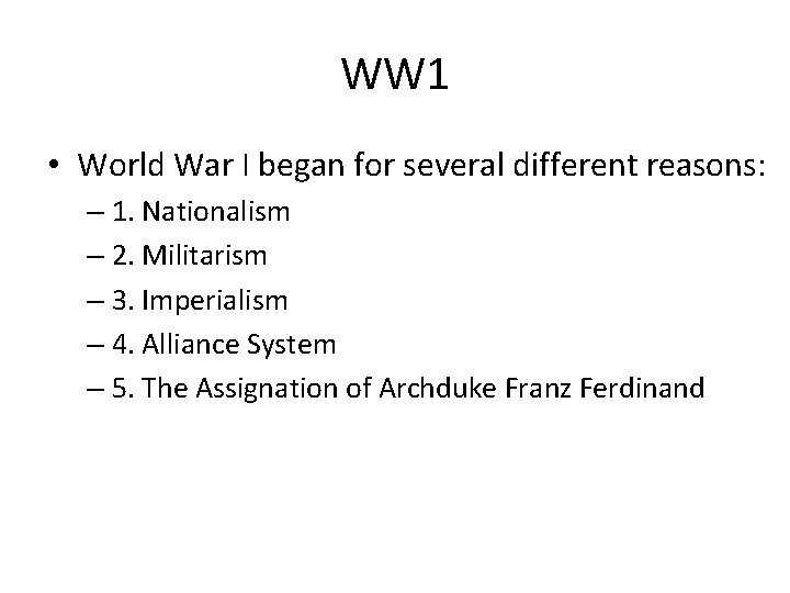 WW 1 • World War I began for several different reasons: – 1. Nationalism
