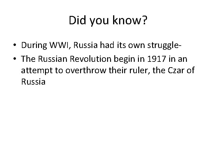 Did you know? • During WWI, Russia had its own struggle • The Russian