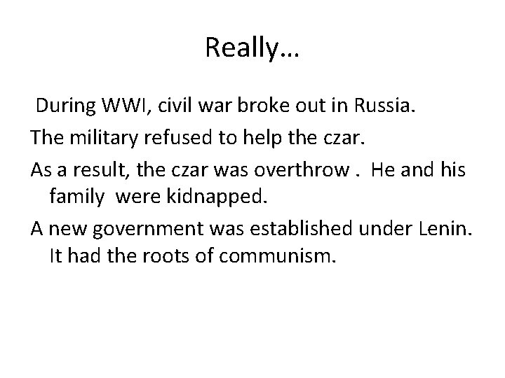 Really… During WWI, civil war broke out in Russia. The military refused to help