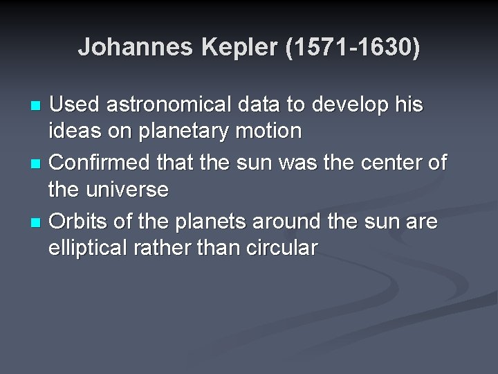 Johannes Kepler (1571 -1630) Used astronomical data to develop his ideas on planetary motion