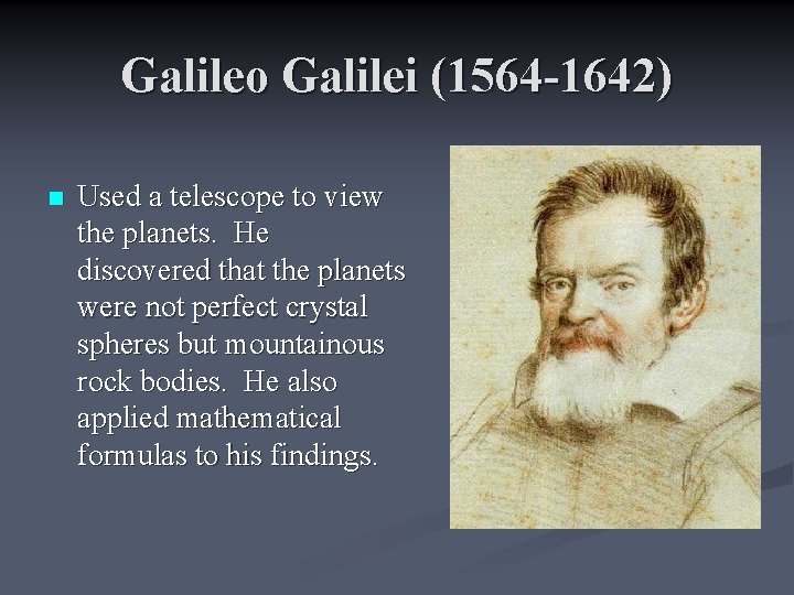 Galileo Galilei (1564 -1642) n Used a telescope to view the planets. He discovered