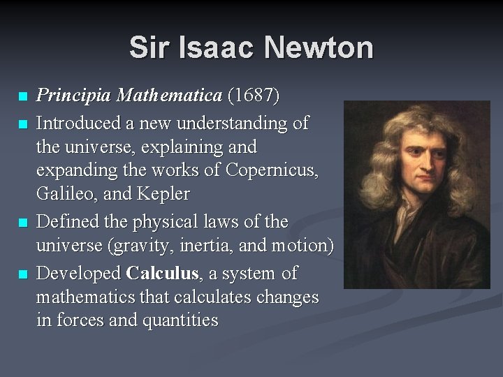 Sir Isaac Newton n n Principia Mathematica (1687) Introduced a new understanding of the