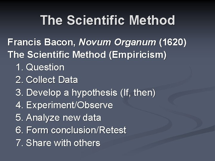 The Scientific Method Francis Bacon, Novum Organum (1620) The Scientific Method (Empiricism) 1. Question