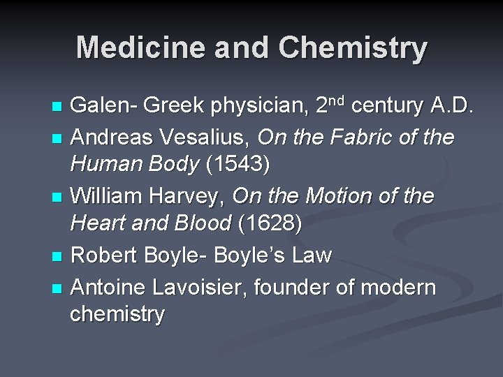 Medicine and Chemistry Galen- Greek physician, 2 nd century A. D. n Andreas Vesalius,