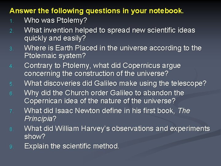 Answer the following questions in your notebook. 1. Who was Ptolemy? 2. What invention