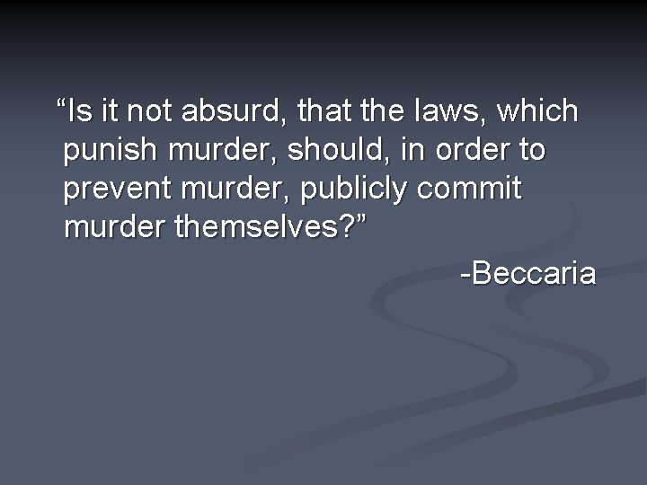 “Is it not absurd, that the laws, which punish murder, should, in order to