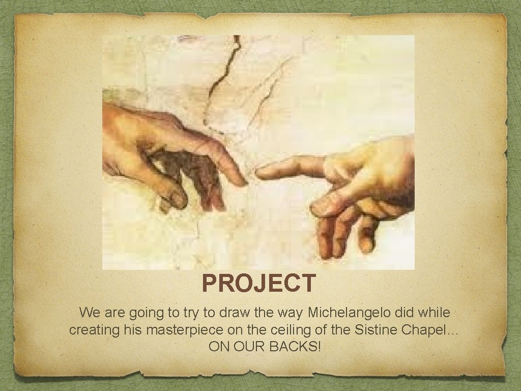 ART AWARENESS PROJECT We are going to try to draw the way Michelangelo did