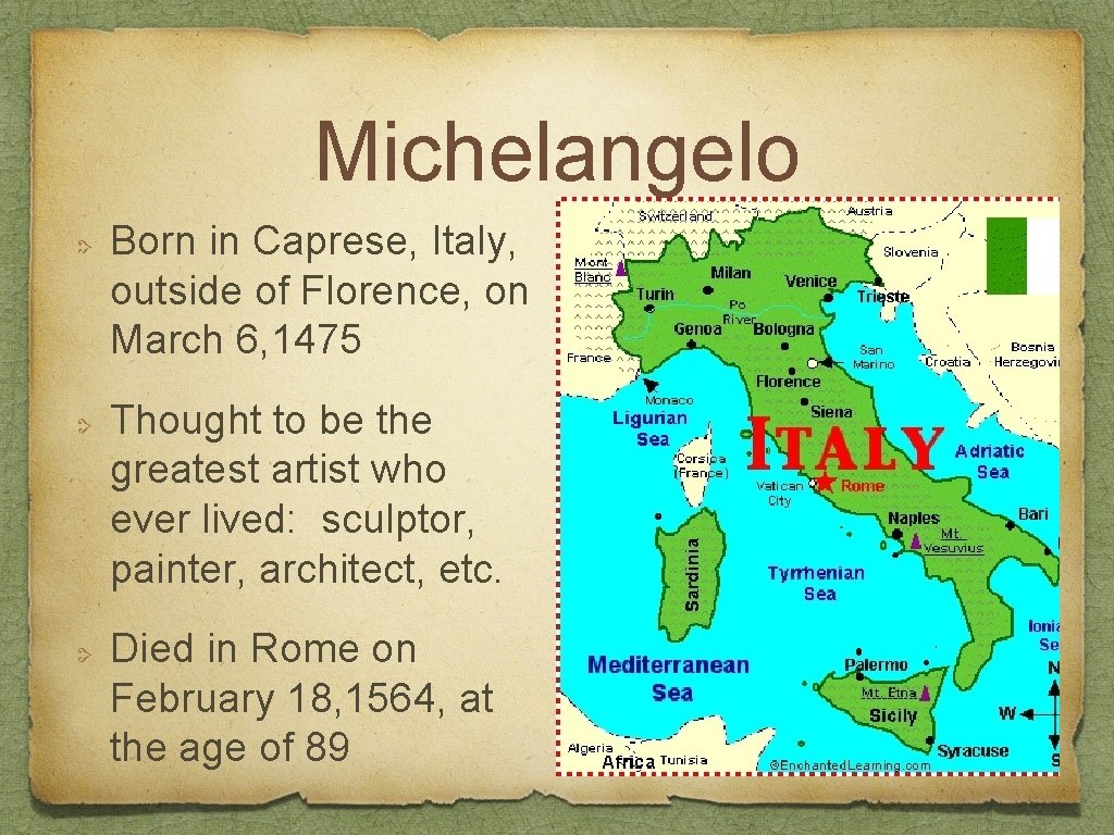Michelangelo Born in Caprese, Italy, outside of Florence, on March 6, 1475 Thought to